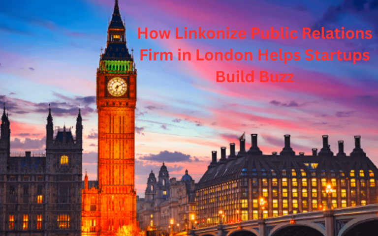 How Linkonize Public Relations Firm in London Helps Startups Build Buzz