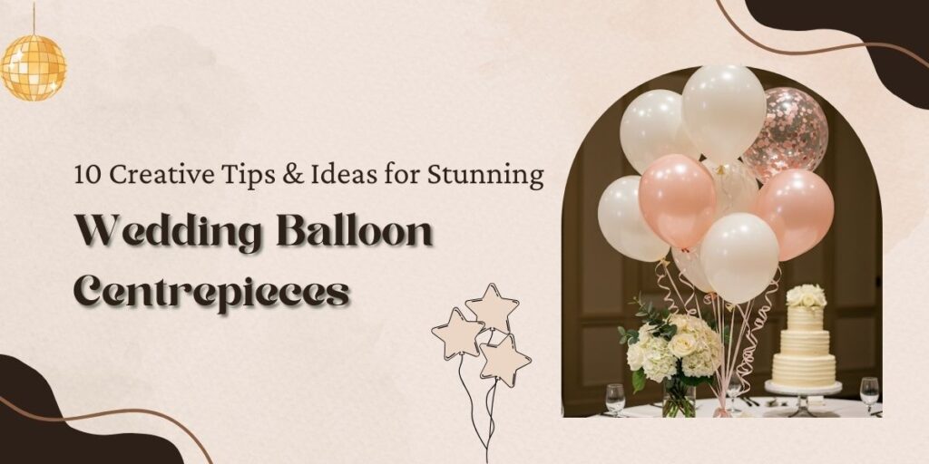 tips for stunning wedding balloon decoration by Ace Celebrations
