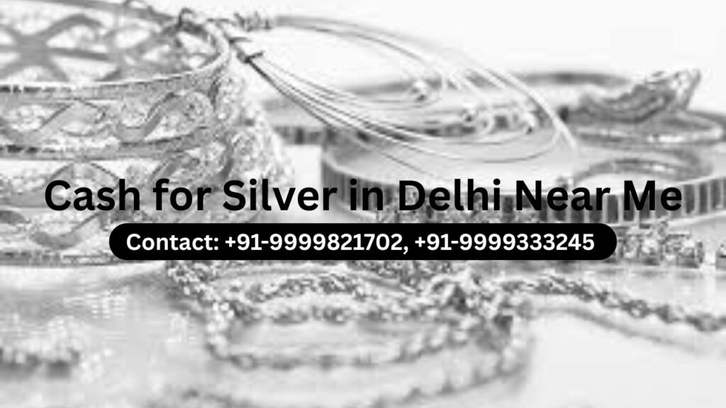 Cash for Silver in Delhi Near Me