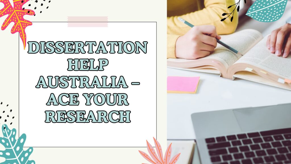 Dissertation Help Australia – Ace Your Research