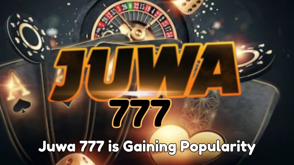 Juwa 777 is Gaining Popularity