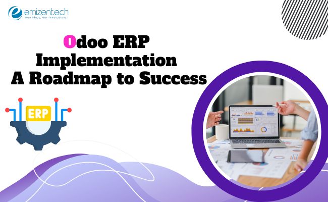 Odoo ERP Implementation A Roadmap to Success