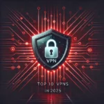 VPNs in 2025