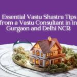 Essential Vastu Shastra Tips from a Vastu Consultant in Gurgaon and Delhi NCR