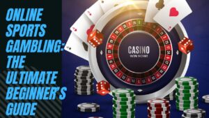 Online Sports Gambling: The Ultimate Beginner’s Guide
