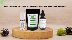 Healthy Hemp Oil Your All-Natural Ally for Everyday Wellness