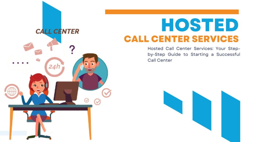Hosted Call Center Services Your Step-by-Step Guide to Starting a Successful Call Center