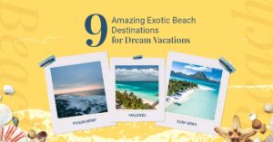 9 Amazing Exotic Beach Destinations for Dream Vacations