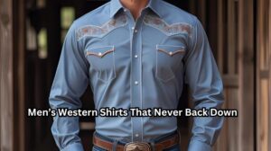Men’s Western Shirts That Never Back Down