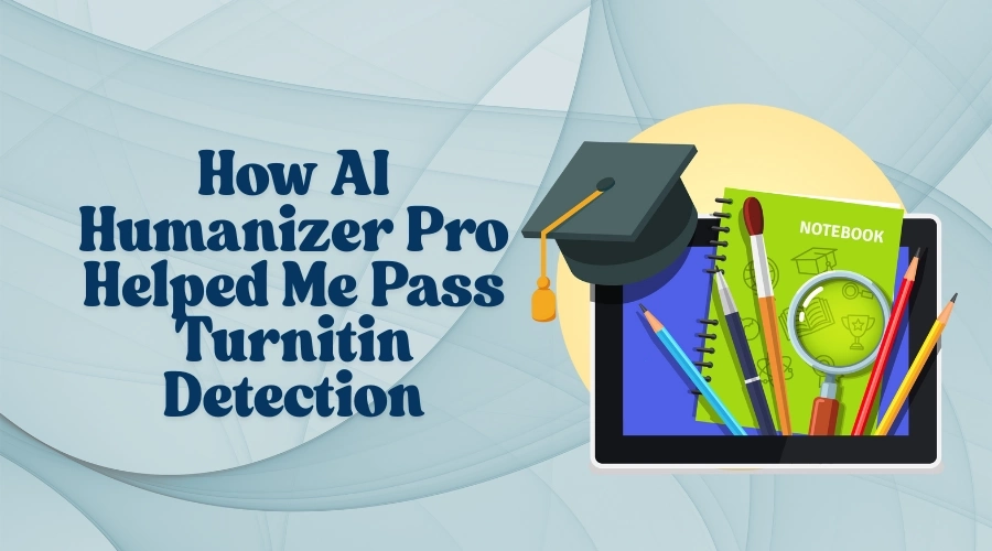 How_AI_Humanizer_Helped_Me_Pass_Turnitin_Detection