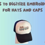 Tips to Digitize Embroidery for Hats and Caps