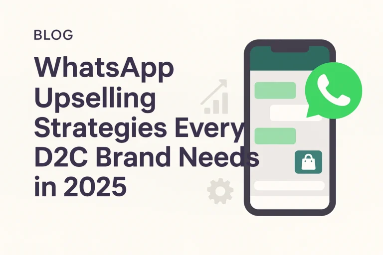 WhatsApp Upselling Strategies Every D2C Brand Needs in 2025