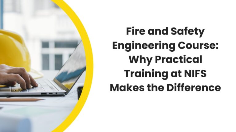Fire and Safety Engineering Course Why Practical Training at NIFS Makes the Difference
