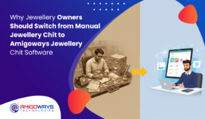 amigoways-jewellery-chit-software-vs-manual